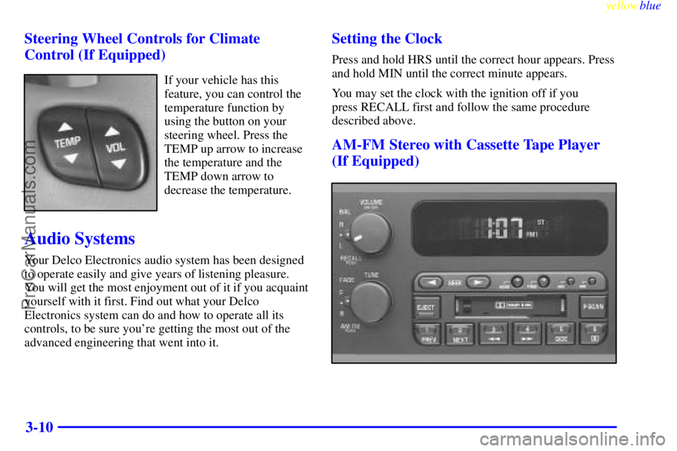 BUICK PARK AVENUE 1999 Owners Manual yellowblue
3-10 Steering Wheel Controls for Climate
Control (If Equipped)
If your vehicle has this
feature, you can control the
temperature function by
using the button on your
steering wheel. Pr BUICK PARK AVENUE 1999 Owners Manual yellowblue
3-10 Steering Wheel Controls for Climate
Control (If Equipped)
If your vehicle has this
feature, you can control the
temperature function by
using the button on your
steering wheel. Pr