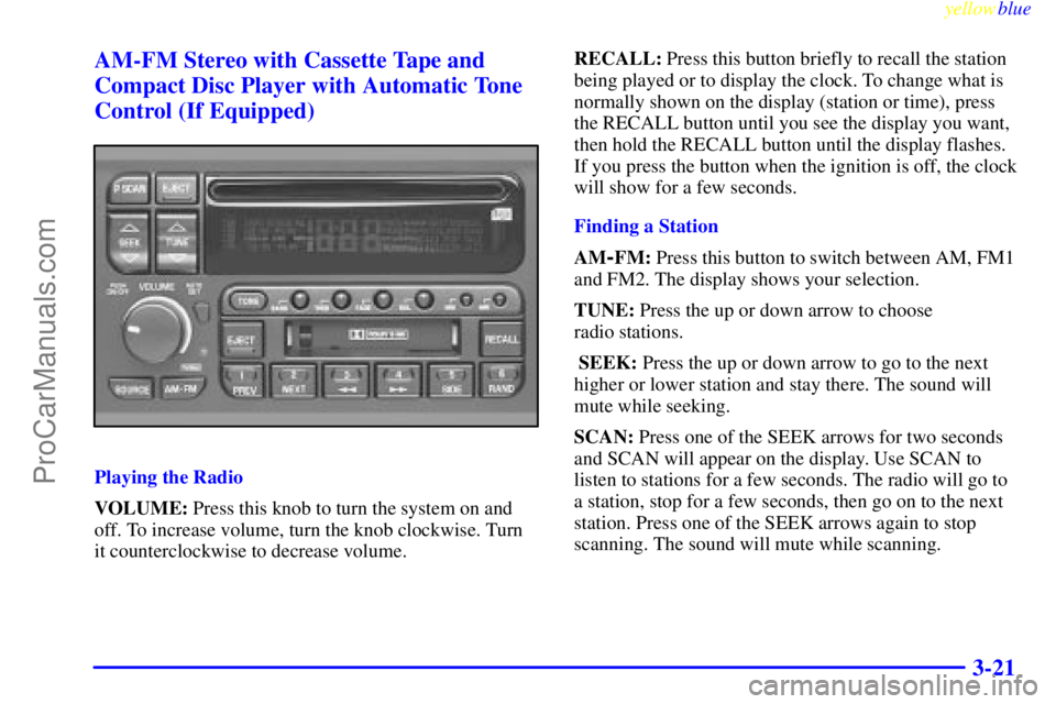 BUICK PARK AVENUE 1999 Owners Manual yellowblue
3-21 AM-FM Stereo with Cassette Tape and
Compact Disc Player with Automatic Tone
Control (If Equipped)
Playing the Radio
VOLUME: Press this knob to turn the system on and
off. To incre BUICK PARK AVENUE 1999 Owners Manual yellowblue
3-21 AM-FM Stereo with Cassette Tape and
Compact Disc Player with Automatic Tone
Control (If Equipped)
Playing the Radio
VOLUME: Press this knob to turn the system on and
off. To incre