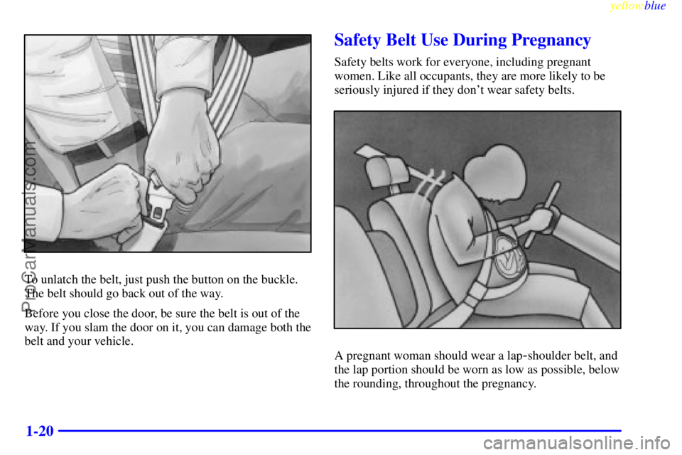 BUICK PARK AVENUE 1999  Owners Manual yellowblue     
1-20
To unlatch the belt, just push the button on the buckle.
The belt should go back out of the way.
Before you close the door, be sure the belt is out of the
way. If you slam the doo