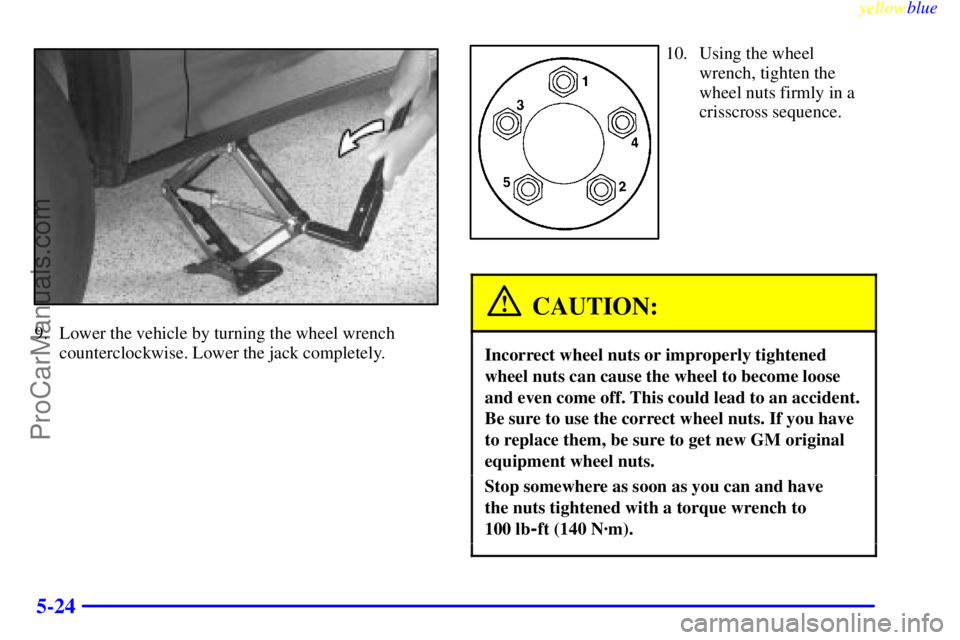 BUICK PARK AVENUE 1999  Owners Manual yellowblue     
5-24
9. Lower the vehicle by turning the wheel wrench
counterclockwise. Lower the jack completely.
10. Using the wheel 
wrench, tighten the
wheel nuts firmly in a
crisscross sequence.
