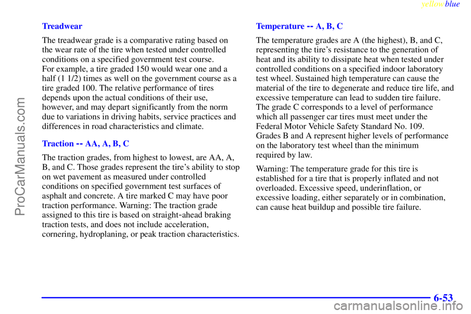 BUICK PARK AVENUE 1999  Owners Manual yellowblue     
6-53
Treadwear
The treadwear grade is a comparative rating based on
the wear rate of the tire when tested under controlled
conditions on a specified government test course. 
For exampl