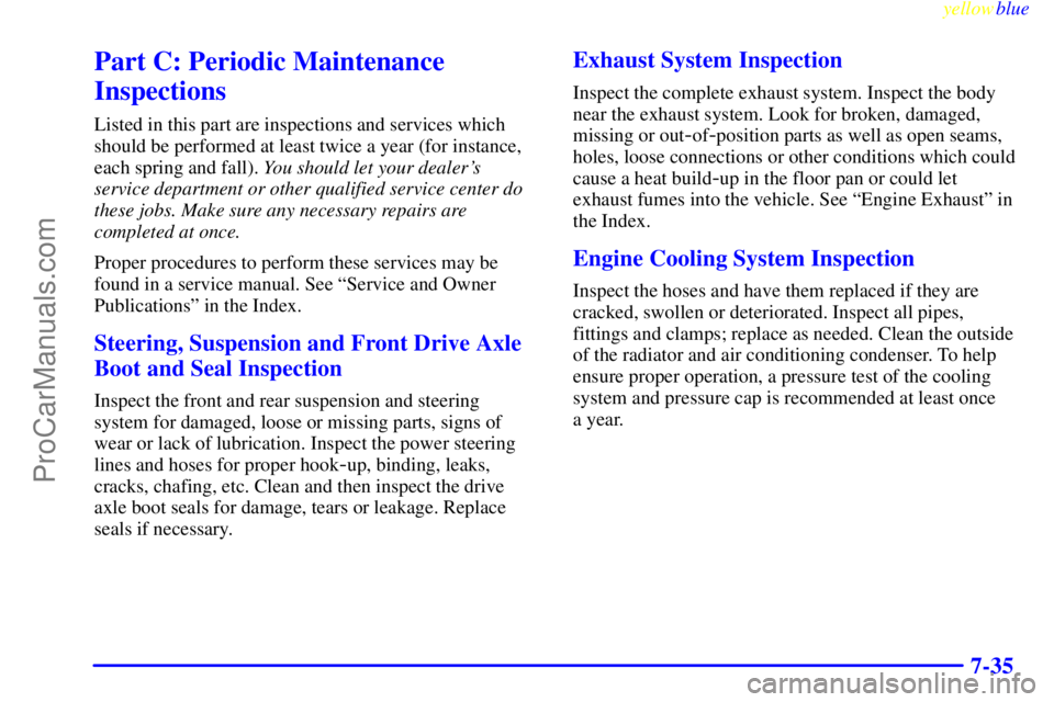 BUICK PARK AVENUE 1999  Owners Manual yellowblue     
7-35
Part C: Periodic Maintenance
Inspections
Listed in this part are inspections and services which
should be performed at least twice a year (for instance,
each spring and fall). You