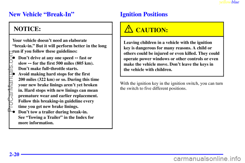 BUICK PARK AVENUE 1999 Owners Manual yellowblue
2-20
New Vehicle ªBreak-Inº
NOTICE:
Your vehicle doesnt need an elaborate
ªbreak
-in.º But it will perform better in the long
run if you follow these guidelines:
Dont drive at a BUICK PARK AVENUE 1999 Owners Manual yellowblue
2-20
New Vehicle ªBreak-Inº
NOTICE:
Your vehicle doesnt need an elaborate
ªbreak
-in.º But it will perform better in the long
run if you follow these guidelines:
Dont drive at a