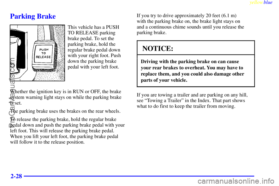 BUICK PARK AVENUE 1999 Owners Manual yellowblue
2-28
Parking Brake
This vehicle has a PUSH
TO RELEASE parking
brake pedal. To set the
parking brake, hold the
regular brake pedal down
with your right foot. Push
down the parking brake BUICK PARK AVENUE 1999 Owners Manual yellowblue
2-28
Parking Brake
This vehicle has a PUSH
TO RELEASE parking
brake pedal. To set the
parking brake, hold the
regular brake pedal down
with your right foot. Push
down the parking brake