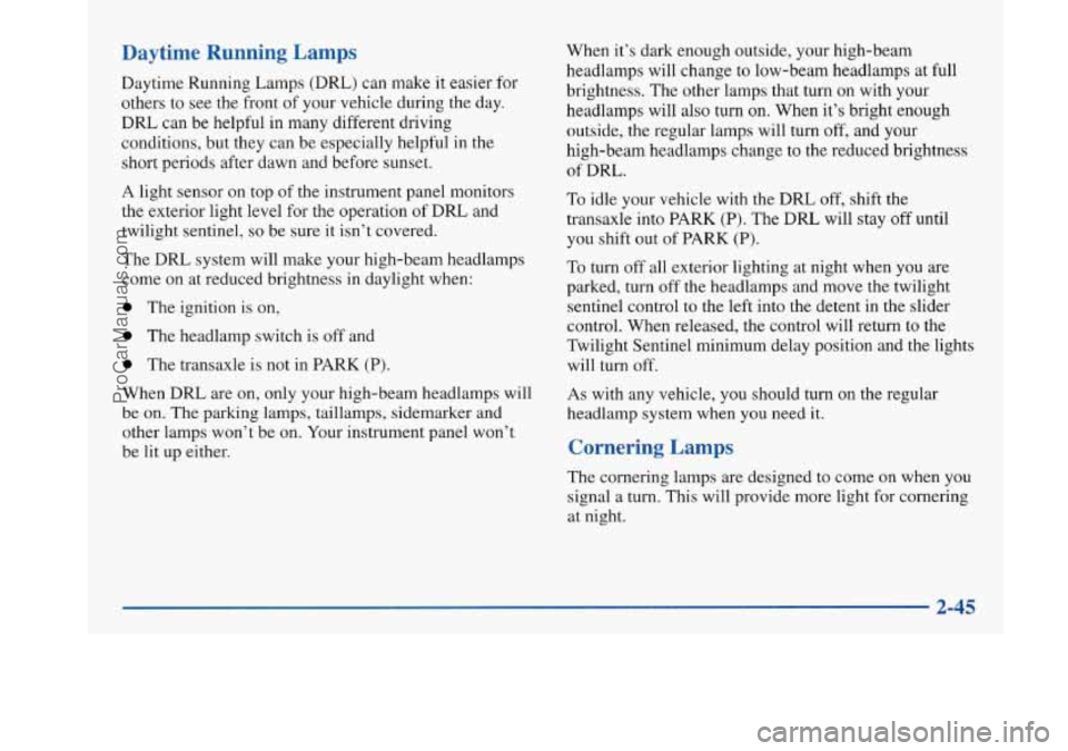 BUICK PARK AVENUE 1997 Owners Manual Daytime Running 1 .rmps
Daytime Running Lamps (vrCL) can make it easier for
others to see the front of your vehicle during the day.
DRL can be helpful in many different driving
conditions, BUICK PARK AVENUE 1997 Owners Manual Daytime Running 1 .rmps
Daytime Running Lamps (vrCL) can make it easier for
others to see the front of your vehicle during the day.
DRL can be helpful in many different driving
conditions,
