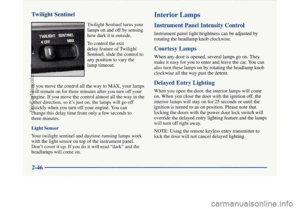 BUICK PARK AVENUE 1997 Owners Manual Twilight Sentinel Interior Lamps
Instrument Panel Intensity Control
Instrument panel light brightness can be adjusted by
rotating the headlamp
knob clockwise.
Twilight
Sentinel turn BUICK PARK AVENUE 1997 Owners Manual Twilight Sentinel Interior Lamps
Instrument Panel Intensity Control
Instrument panel light brightness can be adjusted by
rotating the headlamp
knob clockwise.
Twilight
Sentinel turn