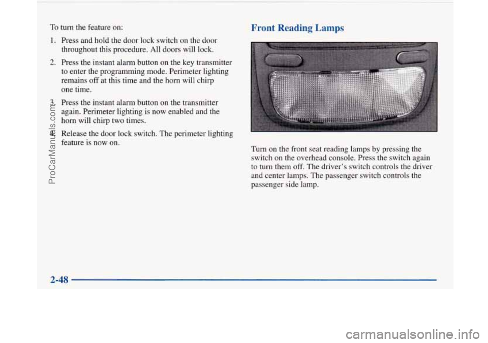 BUICK PARK AVENUE 1997  Owners Manual To turn the feature  on: 
1. 
2. 
3. 
4. 
Press and  hold  the  door lock  switch  on  the  door 
throughout  this  procedure. All doors  will lock. 
Press the  instant  alarm  button  on  the  key  t