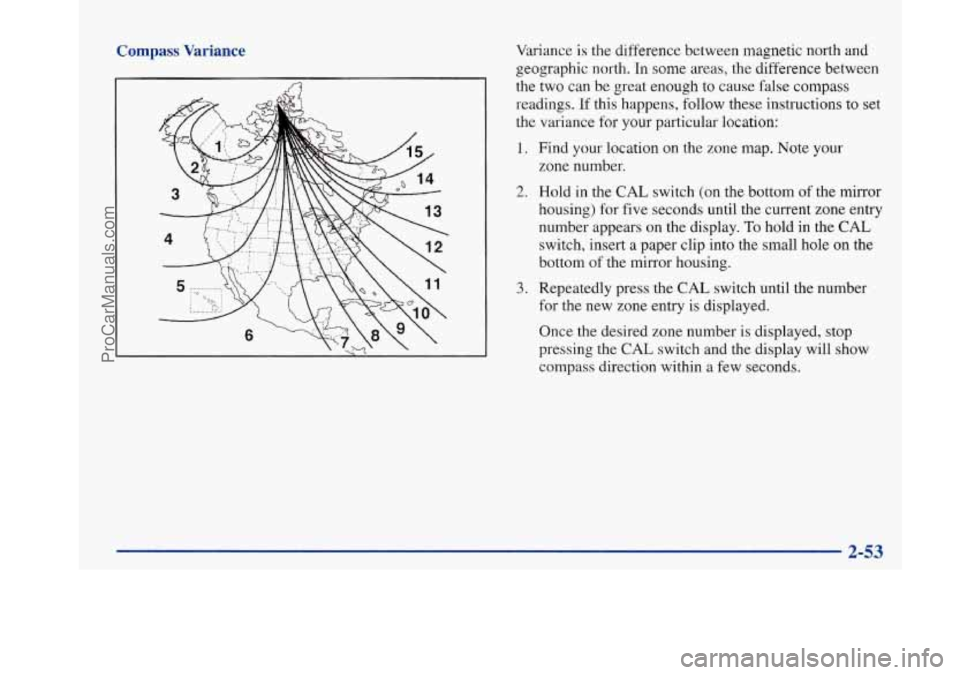 BUICK PARK AVENUE 1997  Owners Manual Compass Variance 
I fa 
Variance  is the difference between magnetic  north and 
geographic north. In  some areas,  the difference  between 
the two can be great enough to cause  false compass 
readin