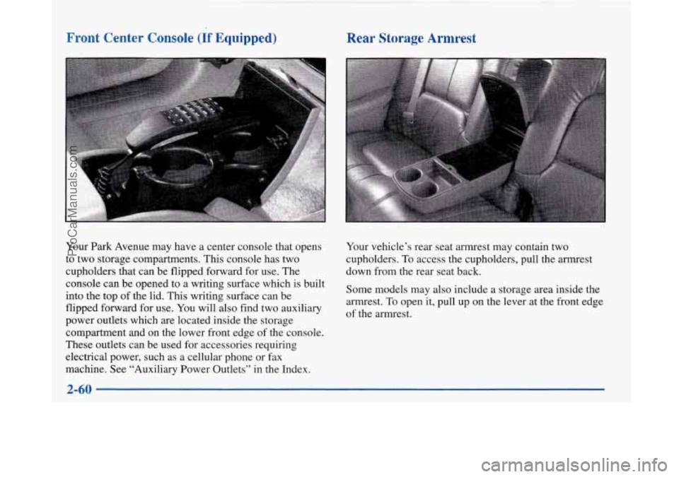 BUICK PARK AVENUE 1997  Owners Manual Front Center Console (If Equipped) 
Your Park Avenue  may  have a  center  console that  opens 
to two storage compartments. This console has two 
cupholders  that can be flipped forward for  use. The
