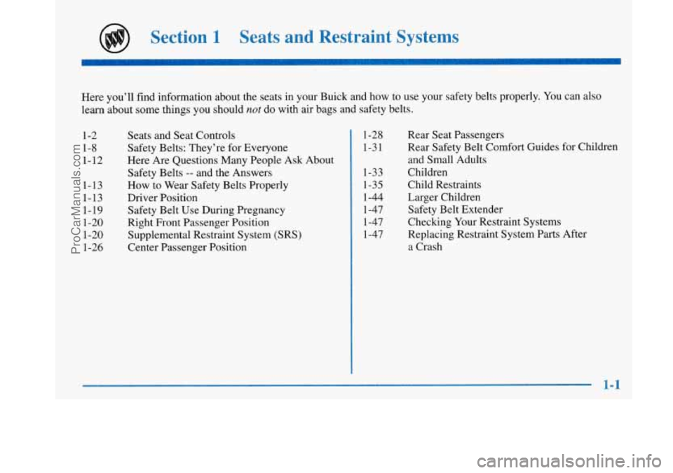 BUICK PARK AVENUE 1997  Owners Manual Section 1 Seats  and  Restraint  Systems 
Here you’ll  find  information  about  the  seats in your Buick and  how  to use your safety belts properly.  You can also 
learn  about  some  things  you 