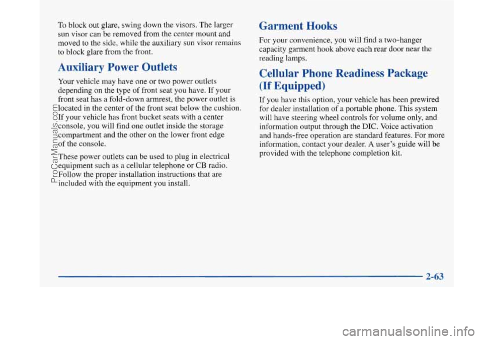 BUICK PARK AVENUE 1997 Owners Manual To block out glare, swing down the visors. The larger
sun visor can be removed from the center mount and
moved to the side, while the auxiliary sun visor remains
to block glare from the fr BUICK PARK AVENUE 1997 Owners Manual To block out glare, swing down the visors. The larger
sun visor can be removed from the center mount and
moved to the side, while the auxiliary sun visor remains
to block glare from the fr