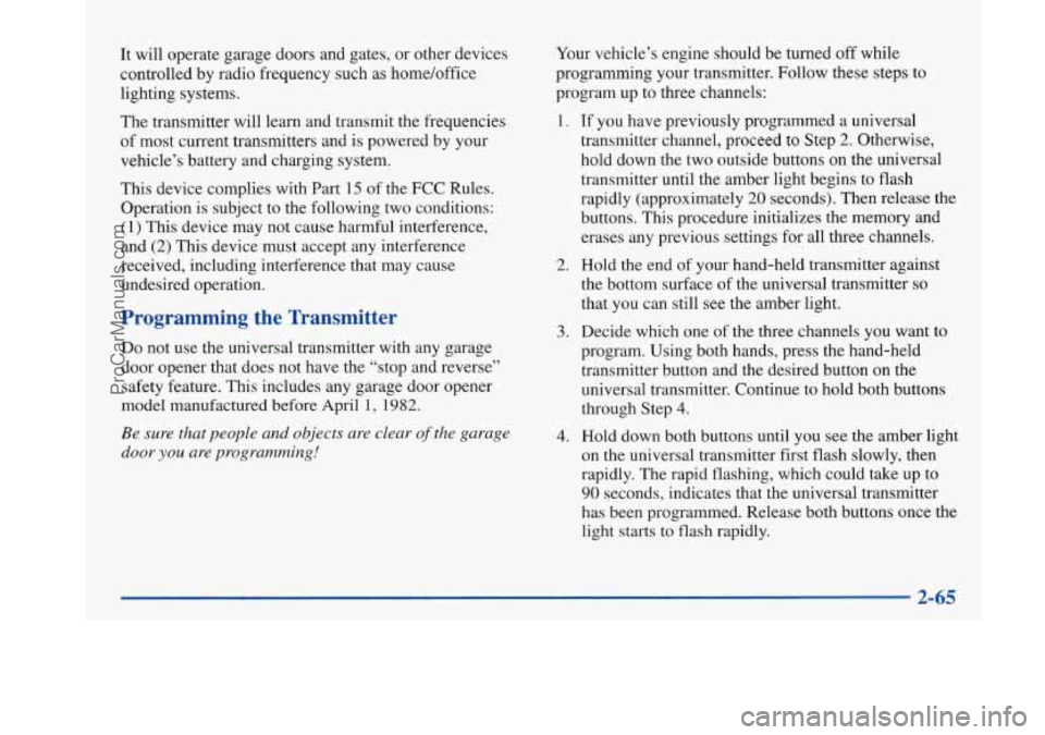 BUICK PARK AVENUE 1997 Owners Manual It will operate garage doors and gates, or other devices
controlled by radio frequency such as home/office
lighting systems.
The transmitter will learn and transmit the frequencies
of most BUICK PARK AVENUE 1997 Owners Manual It will operate garage doors and gates, or other devices
controlled by radio frequency such as home/office
lighting systems.
The transmitter will learn and transmit the frequencies
of most