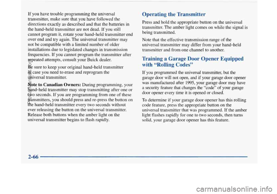 BUICK PARK AVENUE 1997 Owners Manual If you have trouble programming the universal
transmitter, make sure that you have followed the
directions exactly as described and that the batteries in
the hand-held transmitter BUICK PARK AVENUE 1997 Owners Manual If you have trouble programming the universal
transmitter, make sure that you have followed the
directions exactly as described and that the batteries in
the hand-held transmitter