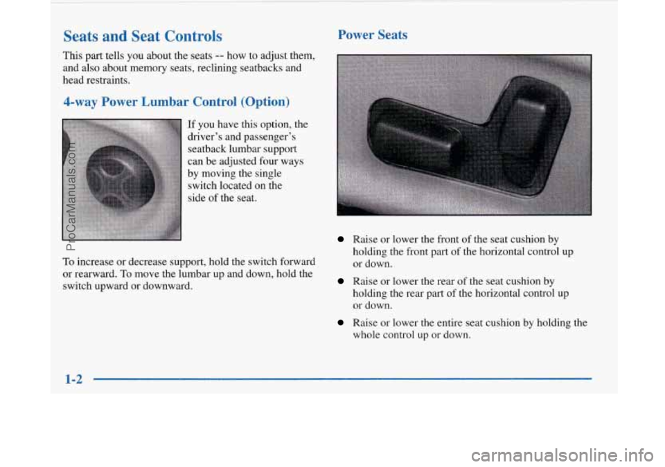 BUICK PARK AVENUE 1997  Owners Manual Seats  and  Seat  Controls 
This part tells  you  about the seats -- how  to adjust  them, 
and  also about  memory seats, reclining  seatbacks  and 
head  restraints. 
4-way  Power  Lumbar  Control (