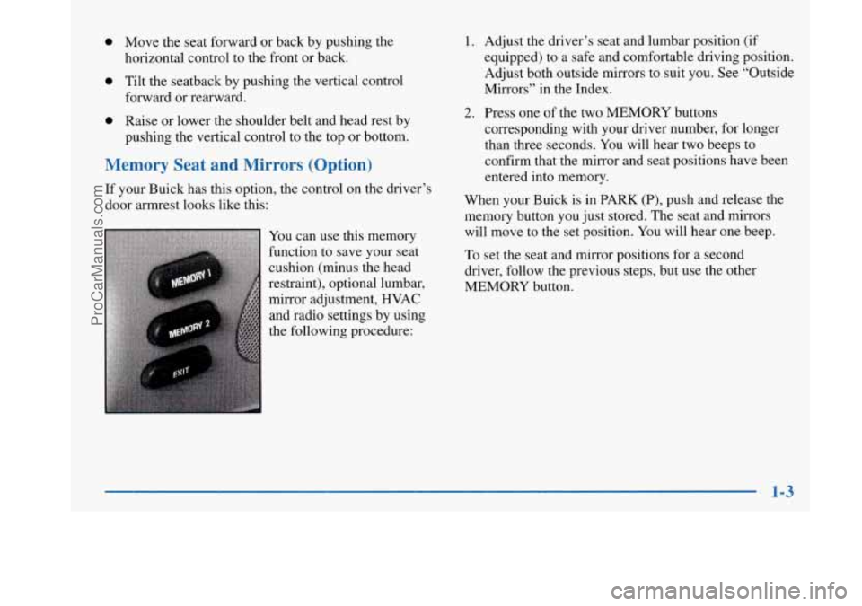 BUICK PARK AVENUE 1997 Owners Manual 0 Move the seat forward or back by pushing the
horizontal control to the front or back.
0 Tilt the seatback by pushing the vertical control
forward or rearward.
0 Raise or lower the sho BUICK PARK AVENUE 1997 Owners Manual 0 Move the seat forward or back by pushing the
horizontal control to the front or back.
0 Tilt the seatback by pushing the vertical control
forward or rearward.
0 Raise or lower the sho