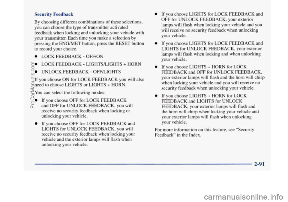 BUICK PARK AVENUE 1997 Owners Manual Security Feedback
By choosing different combinations of these selections,
you can choose the type of transmitter activated
feedback when locking and unlocking your vehicle with
your transmit BUICK PARK AVENUE 1997 Owners Manual Security Feedback
By choosing different combinations of these selections,
you can choose the type of transmitter activated
feedback when locking and unlocking your vehicle with
your transmit