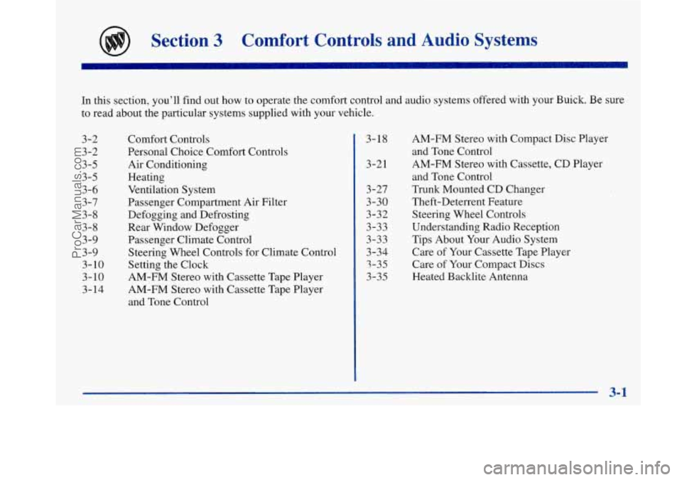 BUICK PARK AVENUE 1997 Owners Manual Section 3 Comfort Controls and Audio Systems
In this section, you’ll find out how to operate the comfort control and audio systems offered with your Buick. Be sure
to read about the parti BUICK PARK AVENUE 1997 Owners Manual Section 3 Comfort Controls and Audio Systems
In this section, you’ll find out how to operate the comfort control and audio systems offered with your Buick. Be sure
to read about the parti