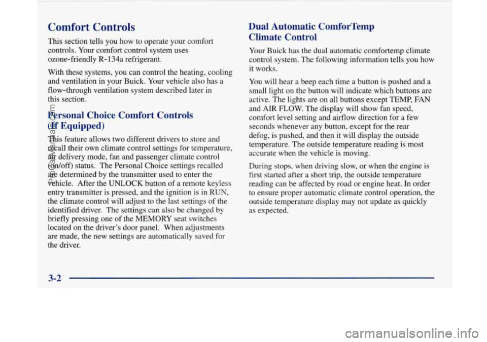 BUICK PARK AVENUE 1997 Owners Manual Comfort Controls
This section tells you how to operate your comfort
controls. Your comfort control system uses
ozone-friendly
R- 134a refrigerant.
With these systems, you can control the he BUICK PARK AVENUE 1997 Owners Manual Comfort Controls
This section tells you how to operate your comfort
controls. Your comfort control system uses
ozone-friendly
R- 134a refrigerant.
With these systems, you can control the he