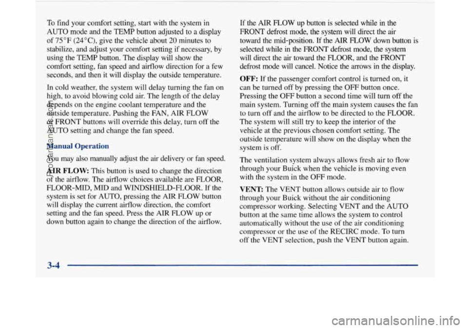 BUICK PARK AVENUE 1997 Owners Manual To find your comfort setting, start with the system in
AUTO mode and the
TEMP button adjusted to a display
of
75 OF (24"C), give the vehicle about 20 minutes to
stabilize, and a BUICK PARK AVENUE 1997 Owners Manual To find your comfort setting, start with the system in
AUTO mode and the
TEMP button adjusted to a display
of
75 OF (24"C), give the vehicle about 20 minutes to
stabilize, and a
