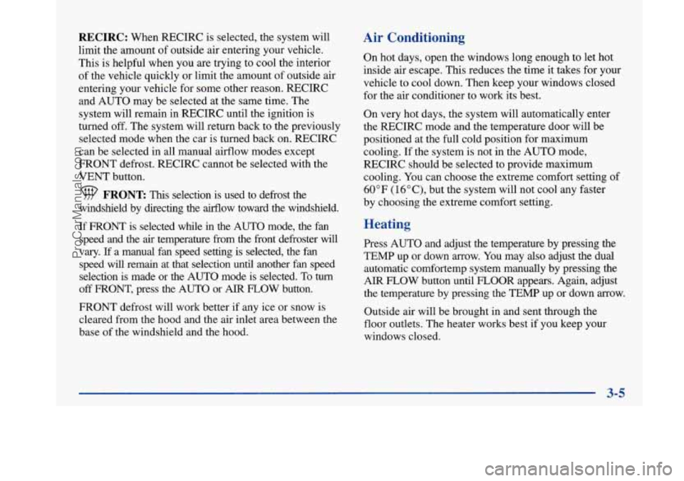 BUICK PARK AVENUE 1997 Owners Manual RECIRC: When RECIRC is selected, the system will
limit the amount of outside air entering your vehicle.
This is helpful when you
are trying to cool the interior
of the vehicle quickly or l BUICK PARK AVENUE 1997 Owners Manual RECIRC: When RECIRC is selected, the system will
limit the amount of outside air entering your vehicle.
This is helpful when you
are trying to cool the interior
of the vehicle quickly or l