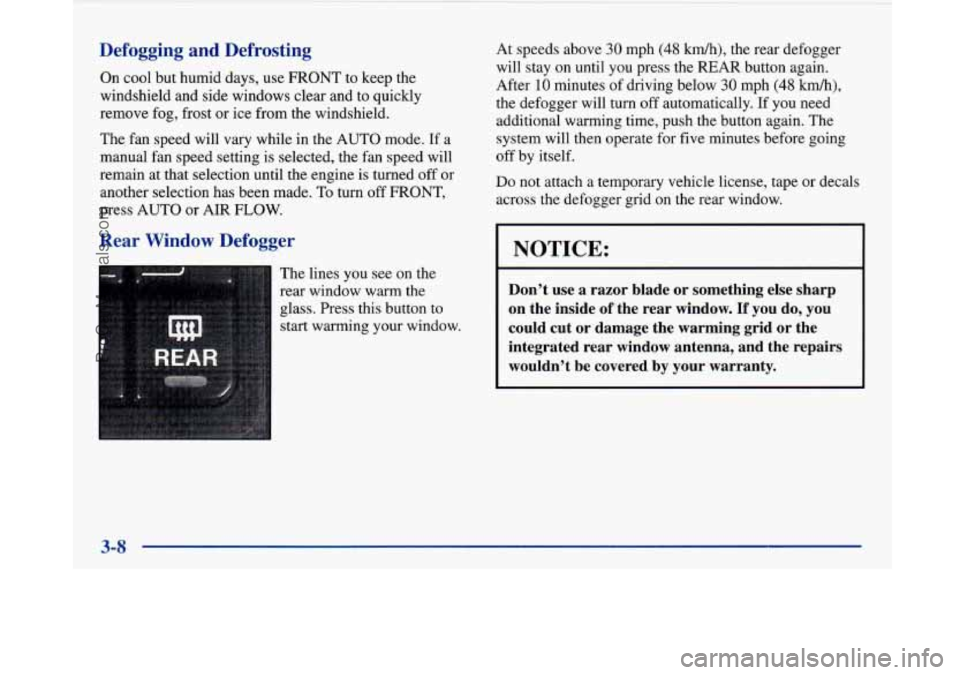 BUICK PARK AVENUE 1997 Owners Manual Defogging and Defrosting
On cool but humid days, use FRONT to keep the
windshield and side windows clear and to quickly
remove fog, frost or ice from the windshield.
The, fan speed will var BUICK PARK AVENUE 1997 Owners Manual Defogging and Defrosting
On cool but humid days, use FRONT to keep the
windshield and side windows clear and to quickly
remove fog, frost or ice from the windshield.
The, fan speed will var