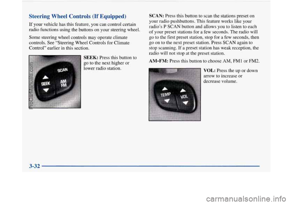 BUICK PARK AVENUE 1997  Owners Manual Steering  Wheel  Controls (If Equipped) 
If  your  vehicle  has this feature, you  ‘can control certain 
radio functions  using  the  buttons  on your  steering  wheel. 
Some  steering  wheel  contr