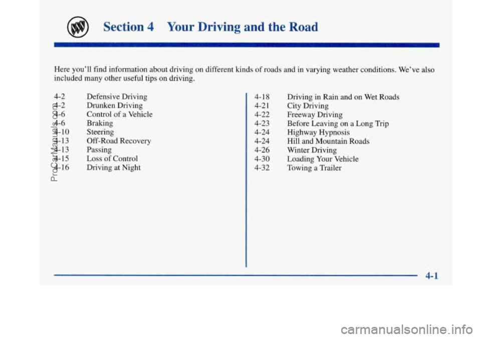 BUICK PARK AVENUE 1997  Owners Manual Section 4 Your  Driving  and  the Road 
Here you’ll find information about driving  on different kinds  of roads and in varying weather conditions.  We’ve also 
included many other useful tips  on
