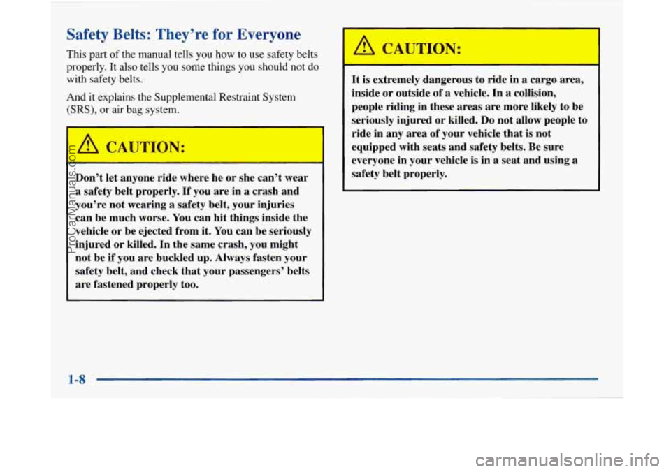 BUICK PARK AVENUE 1997 Owners Manual Safety Belts: They’re for Everyone
This part of the manual tells you how to use safety belts
properly. It also tells you some things you should not do
with safety belts.
And it expla BUICK PARK AVENUE 1997 Owners Manual Safety Belts: They’re for Everyone
This part of the manual tells you how to use safety belts
properly. It also tells you some things you should not do
with safety belts.
And it expla