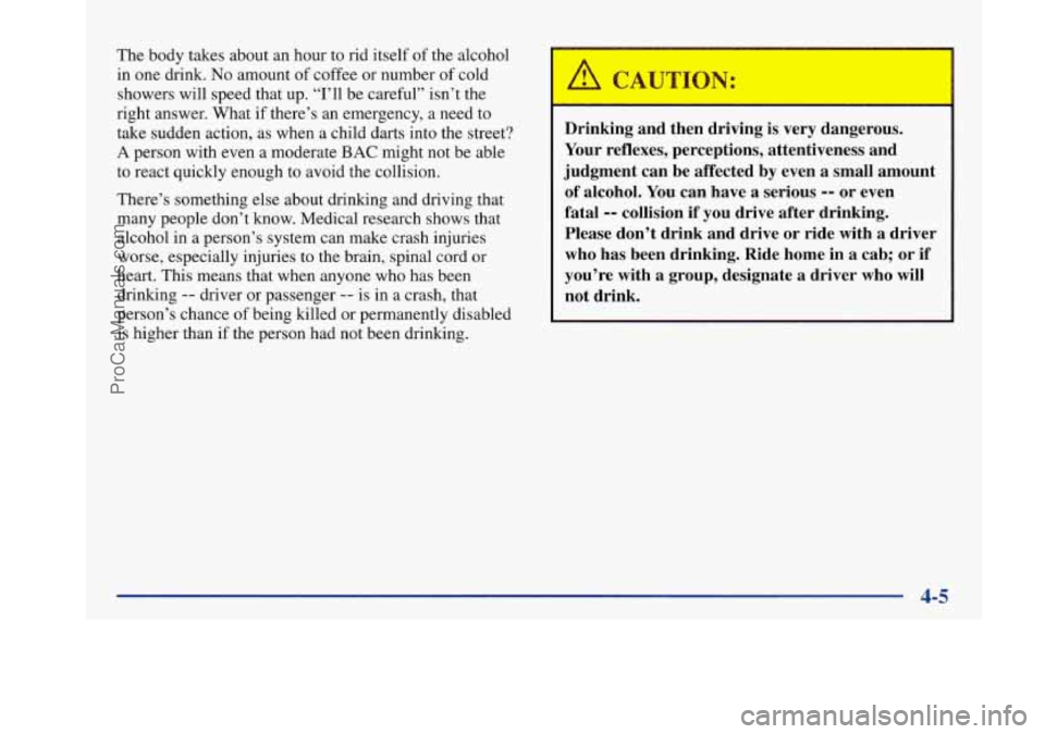 BUICK PARK AVENUE 1997 Owners Manual The body takes about an hour to rid itself of the alcohol
in one drink.
No amount of coffee or number of cold
showers will speed that up. “I’ll be careful” isn’t the
right answe BUICK PARK AVENUE 1997 Owners Manual The body takes about an hour to rid itself of the alcohol
in one drink.
No amount of coffee or number of cold
showers will speed that up. “I’ll be careful” isn’t the
right answe