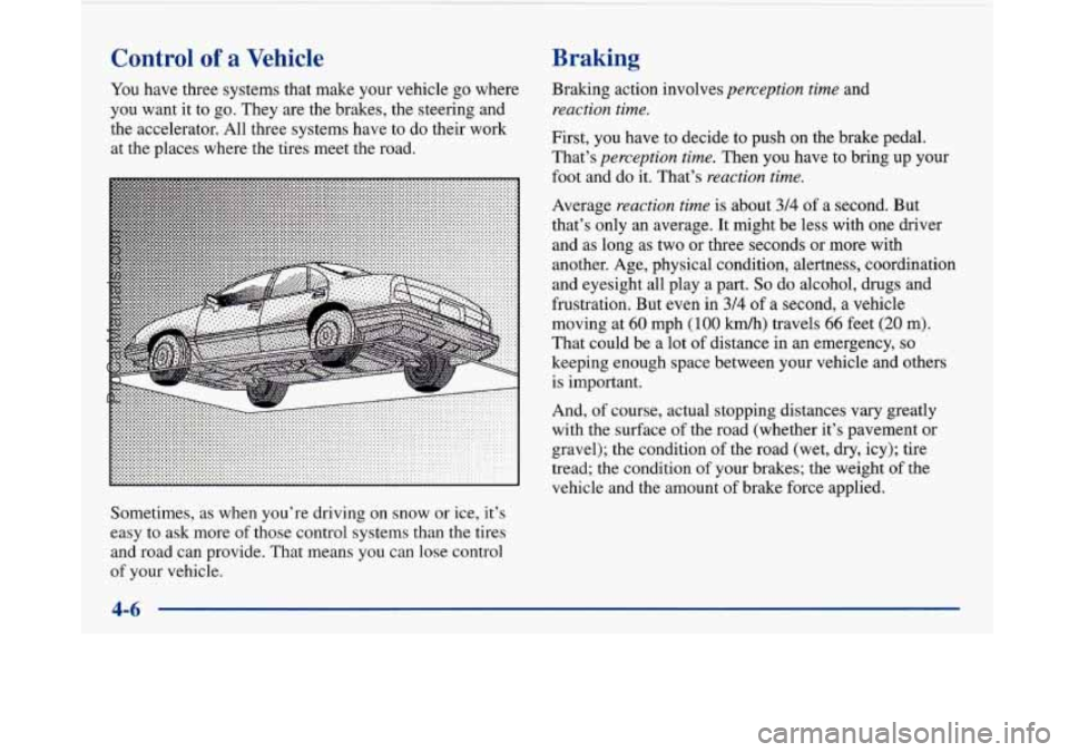 BUICK PARK AVENUE 1997 Owners Manual Control of a Vehicle
You have three systems that make your vehicle go where
you want it to go. They are the brakes, the steering and
the accelerator. All three systems have to do their work BUICK PARK AVENUE 1997 Owners Manual Control of a Vehicle
You have three systems that make your vehicle go where
you want it to go. They are the brakes, the steering and
the accelerator. All three systems have to do their work