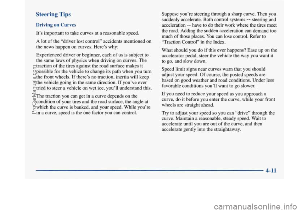 BUICK PARK AVENUE 1997 Owners Manual Steering Tips
Driving on Curves
It’s important to take curves at a reasonable speed.
A lot of the “driver lost control” accidents mentioned on
the news happen on curves. Here BUICK PARK AVENUE 1997 Owners Manual Steering Tips
Driving on Curves
It’s important to take curves at a reasonable speed.
A lot of the “driver lost control” accidents mentioned on
the news happen on curves. Here