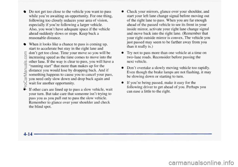 BUICK PARK AVENUE 1997 Owners Manual Do not get too close to the vehicle you want to pass
while you’re awaiting an opportunity. For one thing,
following too closely reduces your area of vision,
especially if you’ BUICK PARK AVENUE 1997 Owners Manual Do not get too close to the vehicle you want to pass
while you’re awaiting an opportunity. For one thing,
following too closely reduces your area of vision,
especially if you’
