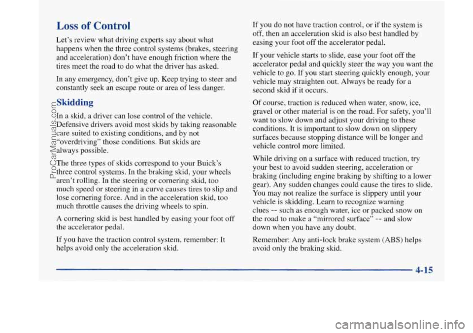 BUICK PARK AVENUE 1997 Owners Manual Loss of Control
Let’s review what driving experts say about what
happens when the three control systems (brakes, steering
and acceleration) don’t have enough friction where the
tires meet BUICK PARK AVENUE 1997 Owners Manual Loss of Control
Let’s review what driving experts say about what
happens when the three control systems (brakes, steering
and acceleration) don’t have enough friction where the
tires meet