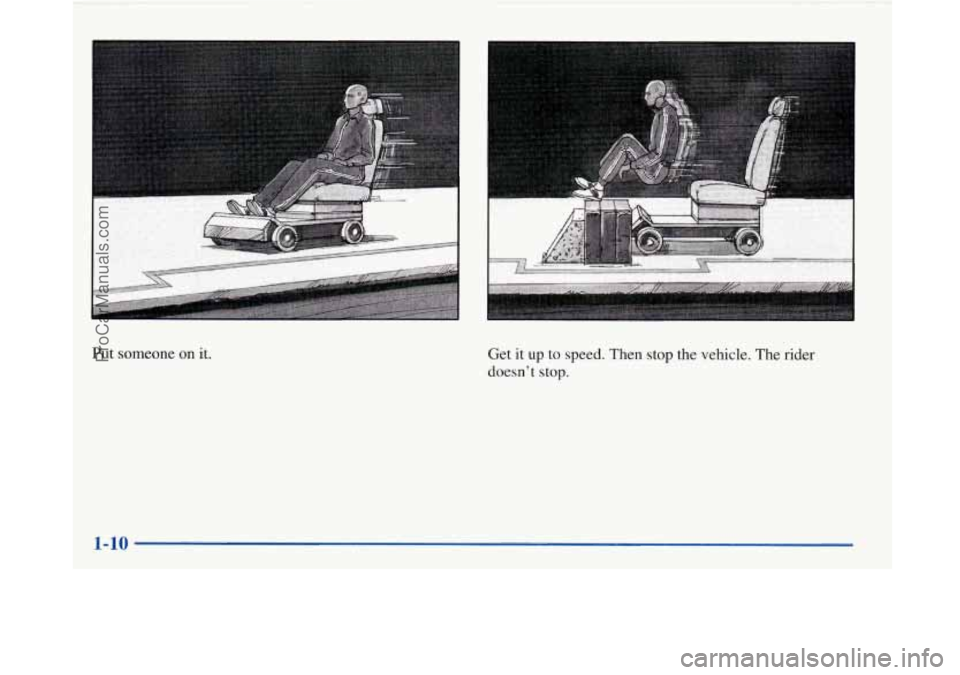 BUICK PARK AVENUE 1997  Owners Manual Put someone on it. Get it up to speed. Then stop the vehicle. The rider 
doesnt 
stop. 
ProCarManuals.com 