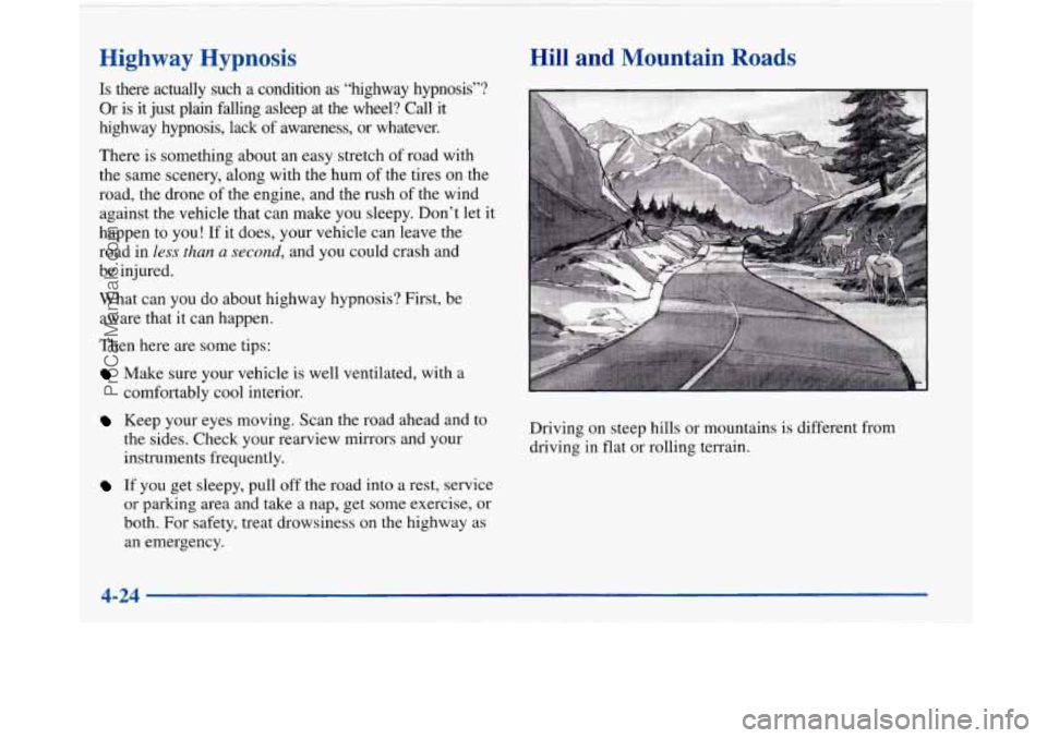 BUICK PARK AVENUE 1997 Owners Manual Highway Hypnosis
Is there actually such a condition as “highway hypnosis”?
Or is it just plain falling asleep at the wheel? Call it
highway hypnosis, lack
of awareness, or BUICK PARK AVENUE 1997 Owners Manual Highway Hypnosis
Is there actually such a condition as “highway hypnosis”?
Or is it just plain falling asleep at the wheel? Call it
highway hypnosis, lack
of awareness, or
