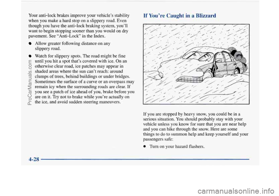 BUICK PARK AVENUE 1997 Owners Manual Your anti-lock brakes improve your vehcle’s stability
when you make a hard stop on a slippery road. Even
though you have the anti-lock braking system, you’ll
want to begin stopping sooner BUICK PARK AVENUE 1997 Owners Manual Your anti-lock brakes improve your vehcle’s stability
when you make a hard stop on a slippery road. Even
though you have the anti-lock braking system, you’ll
want to begin stopping sooner