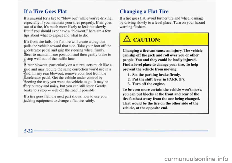 BUICK PARK AVENUE 1997 Owners Manual If a Tire Goes Flat
It’s unusual for a tire to “blow out” while you’re driving,
especially if you maintain your tires properly. If air goes
out of a tire, it’s much more likely BUICK PARK AVENUE 1997 Owners Manual If a Tire Goes Flat
It’s unusual for a tire to “blow out” while you’re driving,
especially if you maintain your tires properly. If air goes
out of a tire, it’s much more likely
