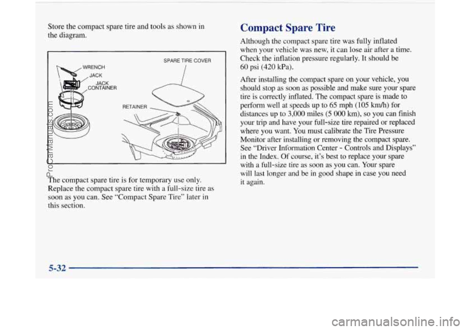 BUICK PARK AVENUE 1997 Owners Manual Store the compact spare tire and tools as shown in
the diagram.
A
SPARE TIRE COVER
The compact spare tire is for temporary use only.
Replace the compact spare tire with a full-size tire a BUICK PARK AVENUE 1997 Owners Manual Store the compact spare tire and tools as shown in
the diagram.
A
SPARE TIRE COVER
The compact spare tire is for temporary use only.
Replace the compact spare tire with a full-size tire a