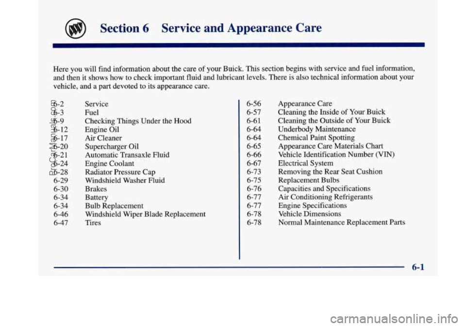 BUICK PARK AVENUE 1997 Owners Manual Section 6 Service and Appearance Care
Here you will find information about the care of your Buick. This section begins with service and fuel information,
and then it shows how to chec BUICK PARK AVENUE 1997 Owners Manual Section 6 Service and Appearance Care
Here you will find information about the care of your Buick. This section begins with service and fuel information,
and then it shows how to chec