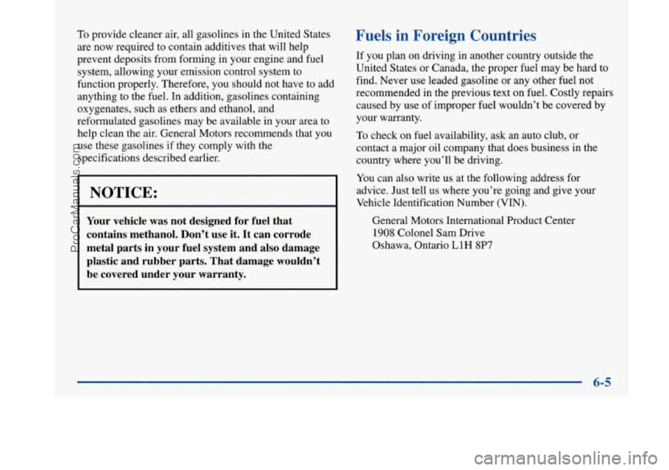 BUICK PARK AVENUE 1997 Owners Manual To provide cleaner air, all gasolines in the United States
are now required to contain additives that will help
prevent deposits from forming in your engine and fuel
system, allowing your e BUICK PARK AVENUE 1997 Owners Manual To provide cleaner air, all gasolines in the United States
are now required to contain additives that will help
prevent deposits from forming in your engine and fuel
system, allowing your e