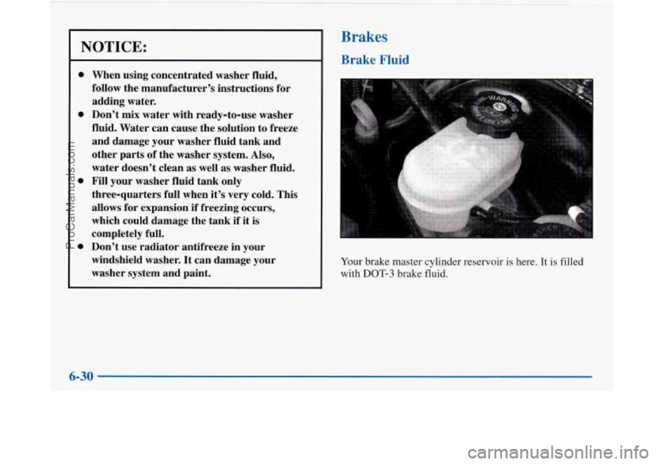 BUICK PARK AVENUE 1997  Owners Manual NOTICE: 
0 
0 
When  using concentrated washer fluid, 
follow  the manufacturer’s instructions  for 
adding  water. 
Don’t  mix  water with ready-to-use washer 
fluid.  Water can cause the  soluti
