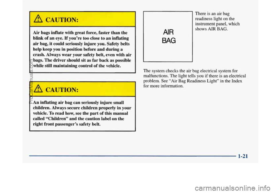 BUICK PARK AVENUE 1997  Owners Manual k!, CAUTION: 
Air bags inflate  with great  force,  faster  than  the 
blink  of an  eye. 
If you’re  too  close  to an  inflating 
air bag, it could  seriously  injure you.  Safety  belts 
help  ke