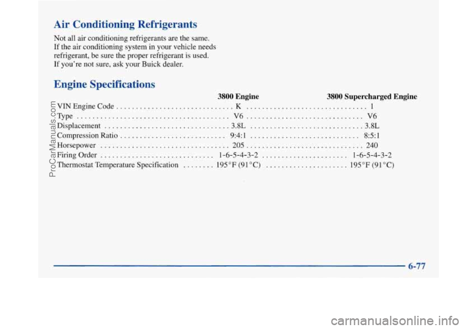 BUICK PARK AVENUE 1997  Owners Manual Air  Conditioning  Refrigerants 
Not all air  conditioning  refrigerants  are the same. 
If the air conditioning  system  in your vehicle needs 
refrigerant,  be  sure  the  proper  refrigerant 
is us
