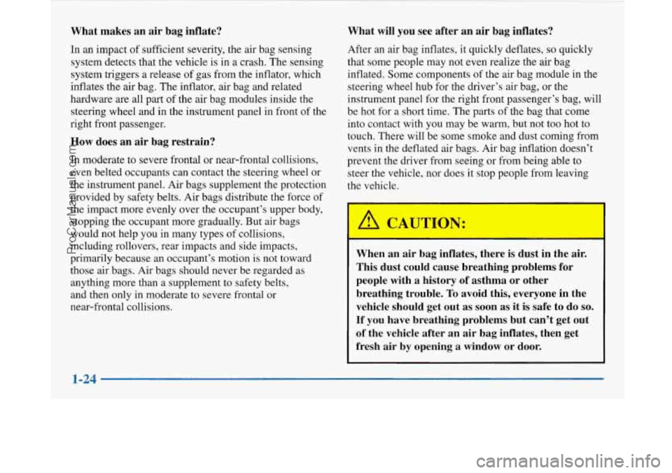 BUICK PARK AVENUE 1997 Owners Manual What makes an air bag inflate?
In an impact of sufficient severity, the air bag sensing
system detects that the vehicle is in a crash. The sensing
system triggers a release o BUICK PARK AVENUE 1997 Owners Manual What makes an air bag inflate?
In an impact of sufficient severity, the air bag sensing
system detects that the vehicle is in a crash. The sensing
system triggers a release o