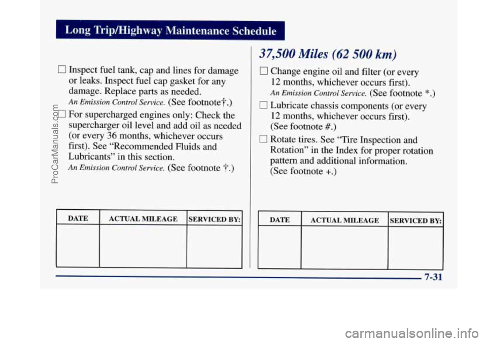 BUICK PARK AVENUE 1997  Owners Manual I Long  Tripmighway  Maintenance  Schedule I 
0 Inspect fuel tank, cap and  lines for damage 
or  leaks.  Inspect fuel cap gasket for  any 
damage.  Replace parts  as  needed. 
An Emission  Control Se