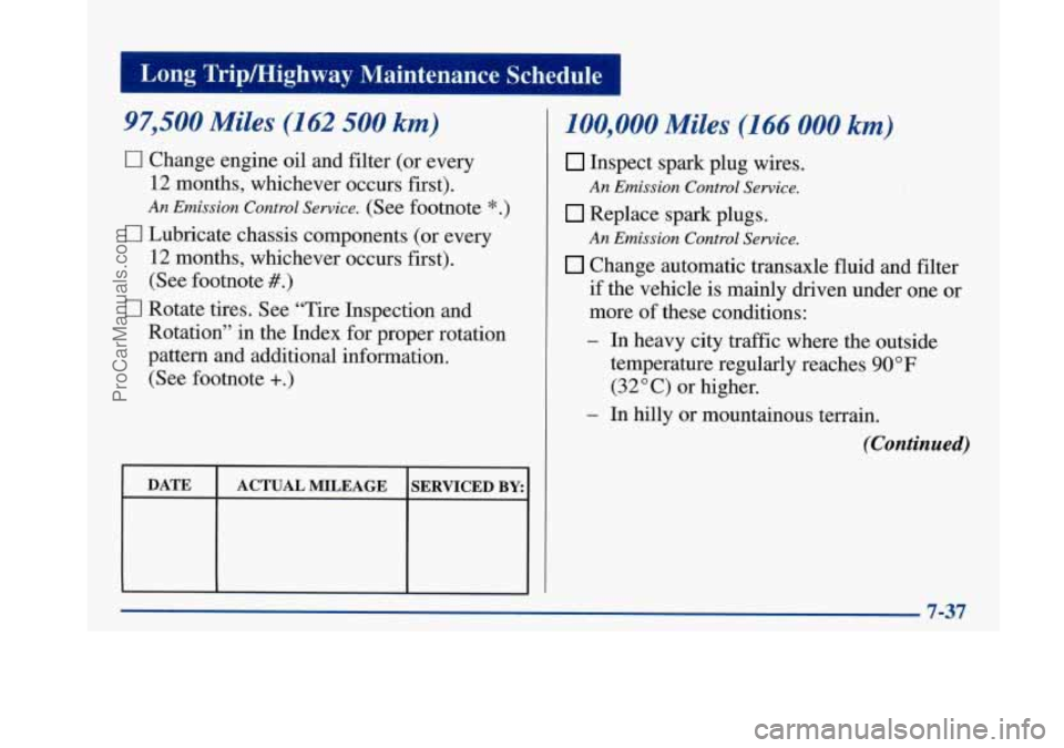 BUICK PARK AVENUE 1997  Owners Manual I Long  Tripmighway  Maintenance  Schedule I 
97,500 Miles (162 500 km) 
0 Change engine oil and filter  (or every 
12 months,  whichever  occurs  first). 
An Emission Control Service. (See footnote *