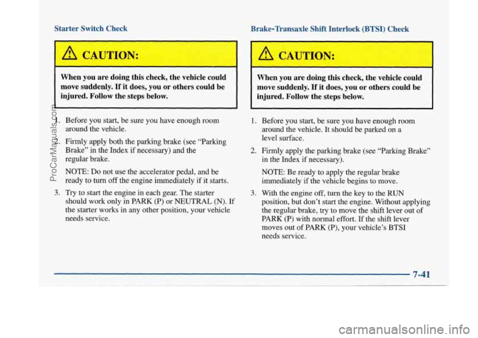 BUICK PARK AVENUE 1997 Owners Manual Starter Switch Check
A CAUTION:
Brake-Transaxle Shift Interlock (BTSI) Check
When you are doing this check, the vehicle could
move suddenly.
If it does, you or others could be
i BUICK PARK AVENUE 1997 Owners Manual Starter Switch Check
A CAUTION:
Brake-Transaxle Shift Interlock (BTSI) Check
When you are doing this check, the vehicle could
move suddenly.
If it does, you or others could be
i