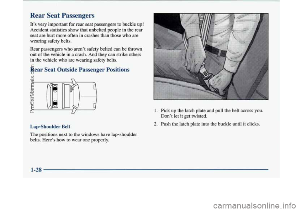 BUICK PARK AVENUE 1997  Owners Manual Rear  Seat  Passengers 
It’s  very important  for  rear seat passengers  to buckle up! 
Accident statistics  show that unbelted people in  the rear 
seat are hurt  more often in  crashes  than those