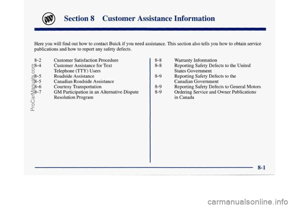 BUICK PARK AVENUE 1997  Owners Manual Section 8 Customer  Assistance  Information 
Here you will  find  out  how to contact  Buick  if  you need assistance. This section also tells  you  how to obtain  service 
publications  and 
how to  
