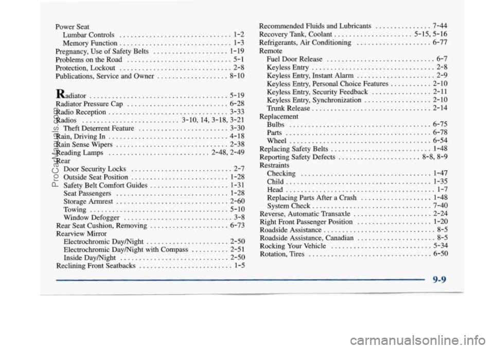 BUICK PARK AVENUE 1997 Owners Manual Power Seat
Lumbar Controls
.............................. 1-2
Memory Function
.............................. 1-3
Pregnancy. Use of Safety Belts
.................... 1-19
Problems on the BUICK PARK AVENUE 1997 Owners Manual Power Seat
Lumbar Controls
.............................. 1-2
Memory Function
.............................. 1-3
Pregnancy. Use of Safety Belts
.................... 1-19
Problems on the